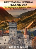 Conversational Romanian Quick and Easy: The Most Innovative Technique to Learn the Romanian Language (eBook, ePUB)