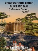 Conversational Arabic Quick and Easy: Lebanese Dialect - PART 2 (eBook, ePUB)