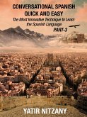 Conversational Spanish Quick and Easy - PART III: The Most Innovative Technique To Learn the Spanish Language (Conversational Spanish Quick and Easy - Series (Part 1, 2, and 3), #3) (eBook, ePUB)