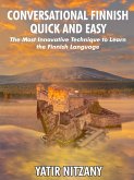 Conversational Finnish Quick and Easy: The Most Innovative Technique to Learn the Finnish Language. (eBook, ePUB)