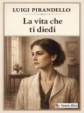 La vita che ti diedi (eBook, ePUB)