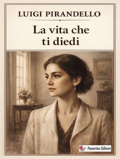 La vita che ti diedi (eBook, ePUB) - Pirandello, Luigi