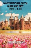 Conversational Dutch Quick and Easy - Part 1, 2, and 3 (eBook, ePUB) Conversational Dutch Quick and Easy - Part 1, 2, and 3 (eBook, ePUB)