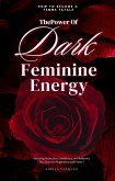The Power of Dark Feminine Energy - How To Become A Femme Fatale: Mastering Seduction, Confidence, and Influence (The Secret to Magnetism and Power) (eBook, ePUB)