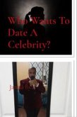 Who Wants To Date A Celebrity? (eBook, ePUB)