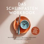 Das Scheinfasten Workbook: Das 3-Phasen-Modell für mehr Energie, Zellgesundheit, Fettverbrennung & innere Balance – inkl. 30-Tage-Challenge, Rezepten, Wochenplänen, Reflexionen & Erfolgstracker (MP3-Download)