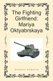 The Fighting Girlfriend: Mariya Oktyabrskaya (eBook, ePUB)
