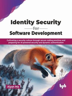 Cover Identity Security for Software Development: Cultivating a security culture through secure coding practices and preparing for AI-powered security and dynamic authentication (eBook, ePUB)