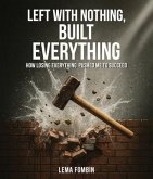 Left with Nothing, Built Everything (eBook, ePUB)