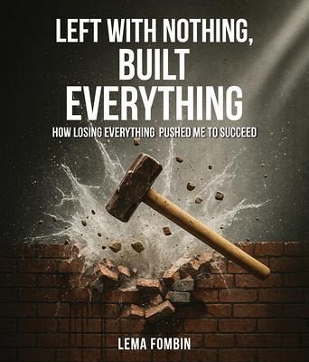 Left with Nothing, Built Everything (eBook, ePUB)