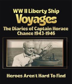 Cover WW II LIBERTY SHIP VOYAGES THE DIARIES OF CAPTAIN HORACE CHANCE 1943 TO 1946 (eBook, ePUB)