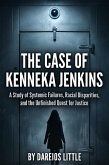 The Case of Kenneka Jenkins: A Study of Systemic Failures, Racial Disparities, and the Unfinished Quest for Justice (eBook, ePUB)