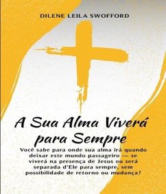 A Sua Alma Viverá Para Sempre (eBook, ePUB) - Leila Swofford, Dilene
