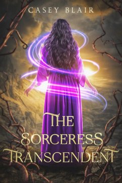 The Sorceress Transcendent (eBook, ePUB) - Blair, Casey The Sorceress Transcendent (eBook, ePUB) - Blair, Casey