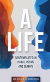 A Life: Contemplated in Haiku, Poems and Senryu (eBook, ePUB) A Life: Contemplated in Haiku, Poems and Senryu (eBook, ePUB)
