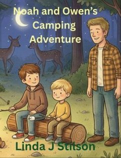 Noah and Owen's Camping Adventure (eBook, ePUB) - Stilson, Linda J Noah and Owen's Camping Adventure (eBook, ePUB) - Stilson, Linda J