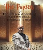 The Power Of The Brazen Anointing " The Secret of the Brazen (eBook, ePUB)