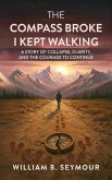 The Compass Broke, I Kept Walking (eBook, ePUB)