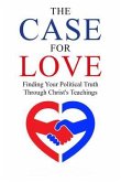 The Case for Love: Finding Your Political Truth Through Christ's Teachings (eBook, ePUB) The Case for Love: Finding Your Political Truth Through Christ's Teachings (eBook, ePUB)