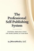 The Professional Self-Publishing System-Strategies, Templates & Tools for Taking Control of Your Book (eBook, ePUB)