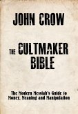 The Cultmaker Bible: The Modern Messiah's Guide to Money, Meaning and Manipulation (eBook, ePUB)