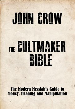 Cover The Cultmaker Bible: The Modern Messiah's Guide to Money, Meaning and Manipulation (eBook, ePUB)