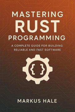 Cover Mastering Rust Programming: A Complete Guide for Building Reliable and Fast Software (eBook, ePUB)