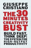 The 30 Minutes Creativity Bust: Build Fast, Think Deep: The System for High-Output Productivity (eBook, ePUB)