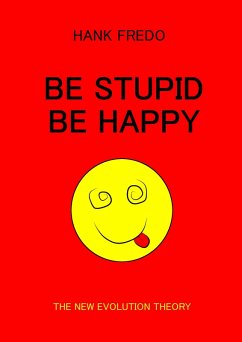 Cover Be Stupid Be Happy - The New Evolution Theory (eBook, ePUB)