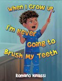 When I Grow Up, I'm Never Going to Brush My Teeth (eBook, ePUB)