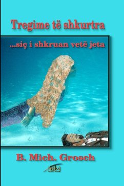 Tregime të shkurtra ...siç i shkruan vetë jeta (eBook, ePUB) - Grosch, B. Mich. Tregime të shkurtra ...siç i shkruan vetë jeta (eBook, ePUB) - Grosch, B. Mich.