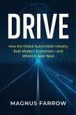 Drive: How the Global Automobile Industry Built Modern Economies-and Where It Goes Next (eBook, ePUB)