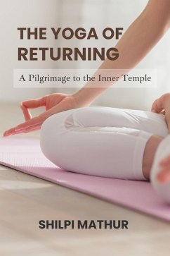 Cover The Yoga of Returning: A Pilgrimage to the Inner Temple (eBook, ePUB)