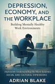 Depression, Economy, and the Workplace (Depression: Understanding the Silent Epidemic, #4) (eBook, ePUB)