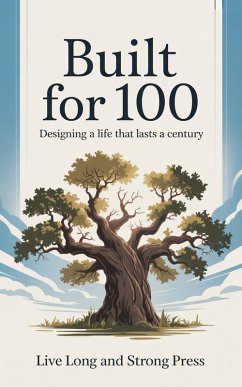 Built for 100 (eBook, ePUB) - Press, Live Long and Strong