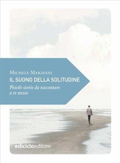 Il suono della solitudine (eBook, ePUB) - Marziani, Michele Il suono della solitudine (eBook, ePUB) - Marziani, Michele