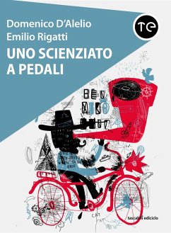 Uno scienziato a pedali (eBook, ePUB) - D'Alelio, Domenico; Rigatti, Emilio
