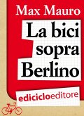 La bici sopra Berlino (eBook, ePUB)