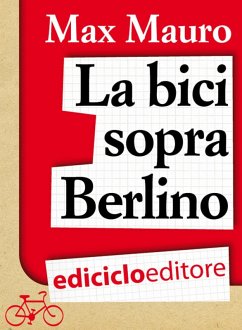 La bici sopra Berlino (eBook, ePUB) - Mauro, Max