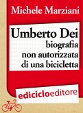 Umberto Dei, biografia non autorizzata di una bicicletta (eBook, ePUB)