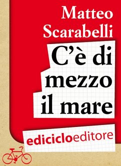 C'è di mezzo il mare. Viaggio in bicicletta intorno al Mediterraneo (eBook, ePUB) - Scarabelli, Matteo
