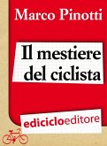 Il mestiere del ciclista. Una vita in bicicletta, curiosità, esperienze e consigli (eBook, ePUB)