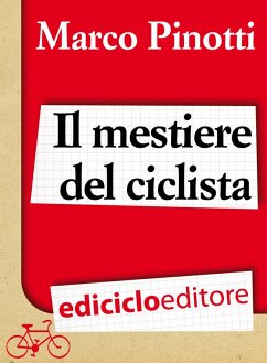 Il mestiere del ciclista. Una vita in bicicletta, curiosità, esperienze e consigli (eBook, ePUB) - Pinotti, Marco
