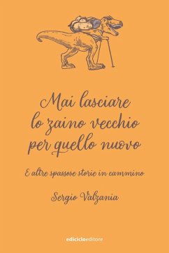 Mai lasciare lo zaino vecchio per quello nuovo (eBook, ePUB) - Valzania, Sergio
