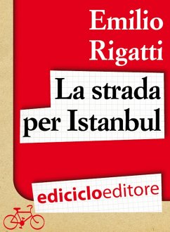 La strada per Istanbul (eBook, ePUB) - Rigatti, Emilio La strada per Istanbul (eBook, ePUB) - Rigatti, Emilio