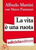 La vita è una ruota. Storia resistente di un grande italiano (eBook, ePUB)