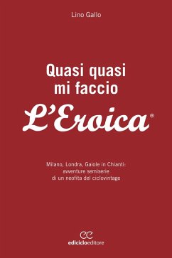 Quasi quasi mi faccio l'Eroica (eBook, ePUB) - Gallo, Lino