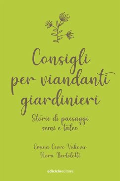 Consigli per viandanti giardinieri (eBook, ePUB) - Cevro Vukovic, Emina; Bertolotti, Nora