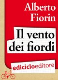 Il vento dei fiordi. In bicicletta da Venezia a Capo Nord sulla rotta del baccalà (eBook, ePUB)