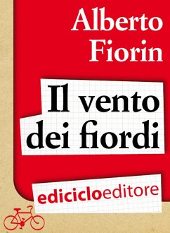 Il vento dei fiordi. In bicicletta da Venezia a Capo Nord sulla rotta del baccalà (eBook, ePUB) - Fiorin, Alberto